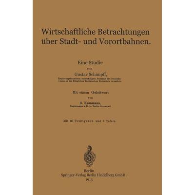 Wirtschaftliche Betrachtungen über Stadt- und Vorortbahnen, Taschenbuch von Gustav Schimpff,Gustav Kemmann, Springer Berlin, 978-3-662-22757-2