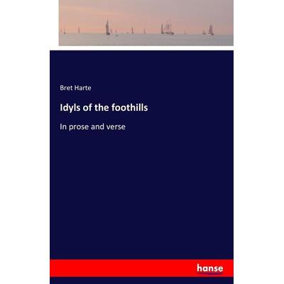 Idyls of the foothills, Taschenbuch von Bret Harte Aut Bret Harte, Hansebooks, 978-3-7411-5926-8
