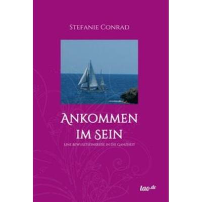 Ankommen im Sein, Gebundene Ausgabe von Stefanie Conrad, Tao.de in Kamphausen Media GmbH, 978-3-95802-302-4