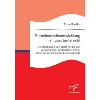 Gemeinschaftsentwicklung im Sportunterricht: Die Bedeutung von Sport für die Entwicklung einer kindlichen Gemeinschaft an der Schule für