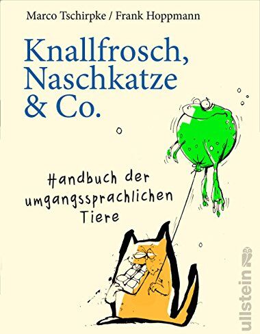 Marco Tschirpke - Knallfrosch, Naschkatze & Co.: Handbuch der umgangssprachlichen Tiere - Preis vom 10.10.2026 11:48:34 h