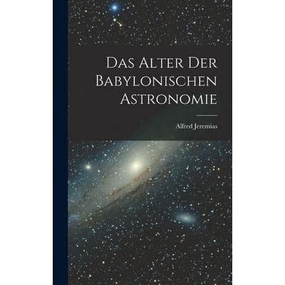 Das Alter Der Babylonischen Astronomie, Gebundene Ausgabe von Jeremias, Legare Street Press, 978-1-01-814235-7