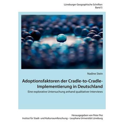 Adoptionsfaktoren der Cradle-to-Cradle-Implementierung in Deutschland, Taschenbuch von Nadine Stein, BoD – Books on Demand, 978-3-7412-6703-1