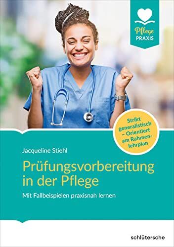 Jacqueline Stiehl - Prüfungsvorbereitung in der Pflege: Mit Fallbeispielen praxisnah lernen. Strikt generalistisch und kompetenzorientiert vorbereiten (Pflege Praxis) - Preis vom 13.10.2026 11:25:28 h