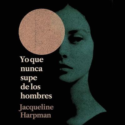 Yo que nunca supe de los hombres - Jacqueline Harpman, Audio, 9791370091163