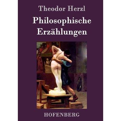 Philosophische Erzählungen, Gebundene Ausgabe von Theodor Herzl, BoD - Books on Demand, 978-3-8430-3260-5