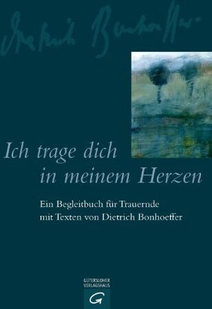 Dietrich Bonhoeffer - Ich trage dich in meinem Herzen: Ein Begleitbuch für Trauernde mit Texten von Dietrich Bonhoeffer - Preis vom 18.10.2026 19:22:15 h