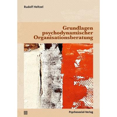 Grundlagen psychodynamischer Organisationsberatung, Taschenbuch von Rudolf Heltzel, Psychosozial, 978-3-8379-3372-7