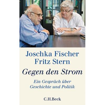 Gegen den Strom, Gebundene Ausgabe von Joschka Fischer,Fritz Stern, C.H. Beck, 978-3-406-64553-2
