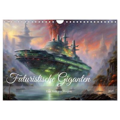 Futuristische Giganten Eine Welt von Morgen (Wandkalender 2027 DIN A4 quer), CALVENDO Monatskalender