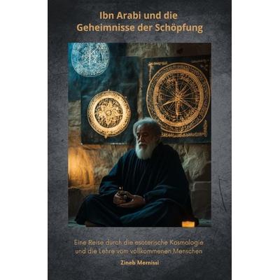Ibn Arabi und die Geheimnisse der Schöpfung, Taschenbuch von Zineb Mernissi, Epubli, 978-3-8190-6394-7
