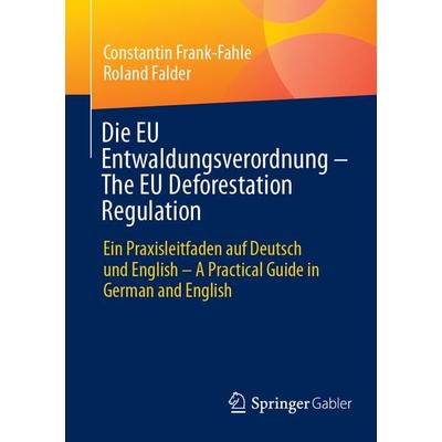 Die EU Entwaldungsverordnung – The EU Deforestation Regulation, Taschenbuch von Constantin Frank-Fahle,Roland Falder, Springer Fachmedien Wiesbaden