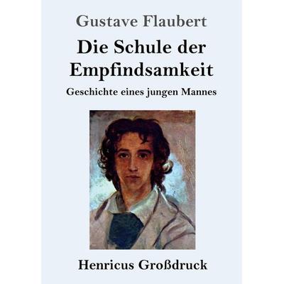 Die Schule der Empfindsamkeit (Großdruck), Taschenbuch von Gustave Flaubert, BoD - Books on Demand, 978-3-8478-3677-3