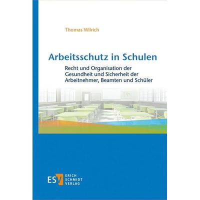 Arbeitsschutz in Schulen, Gebundene Ausgabe von Thomas Wilrich, Erich Schmidt Verlag, 978-3-503-24143-9