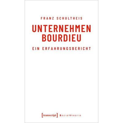 Unternehmen Bourdieu, Taschenbuch von Franz Schultheis, Transcript, 978-3-8376-4786-0