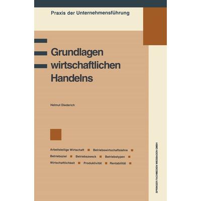 Grundlagen wirtschaftlichen Handelns, Taschenbuch von Helmut Diederich, Betriebswirtschaftlicher Verlag Gabler, 978-3-409-13548-1