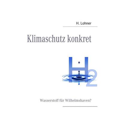 Klimaschutz konkret, Taschenbuch von Harald Lohner, BoD – Books on Demand, 978-3-8334-9402-4