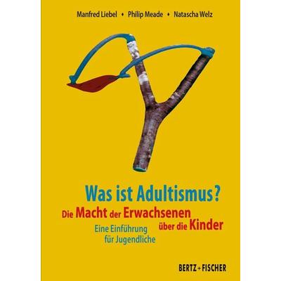 Was ist Adultismus?, Taschenbuch von Manfred Liebel,Philip Meade, Bertz und Fischer, 978-3-86505-775-4