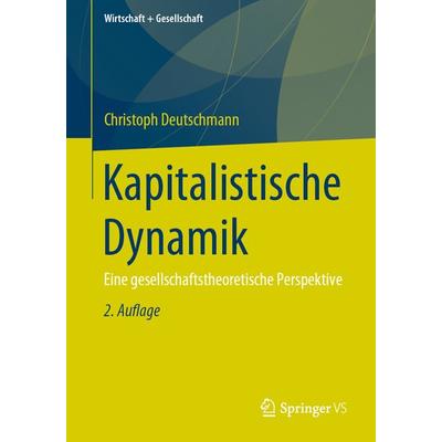 Kapitalistische Dynamik, Taschenbuch von Christoph Deutschmann, Springer Fachmedien Wiesbaden GmbH, 978-3-658-26226-6