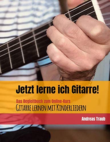 Andreas Traub - Jetzt lerne ich Gitarre!: Das Begleitbuch zum Online-Kurs Gitarre lernen mit Kinderliedern - Preis vom 13.10.2026 19:28:25 h