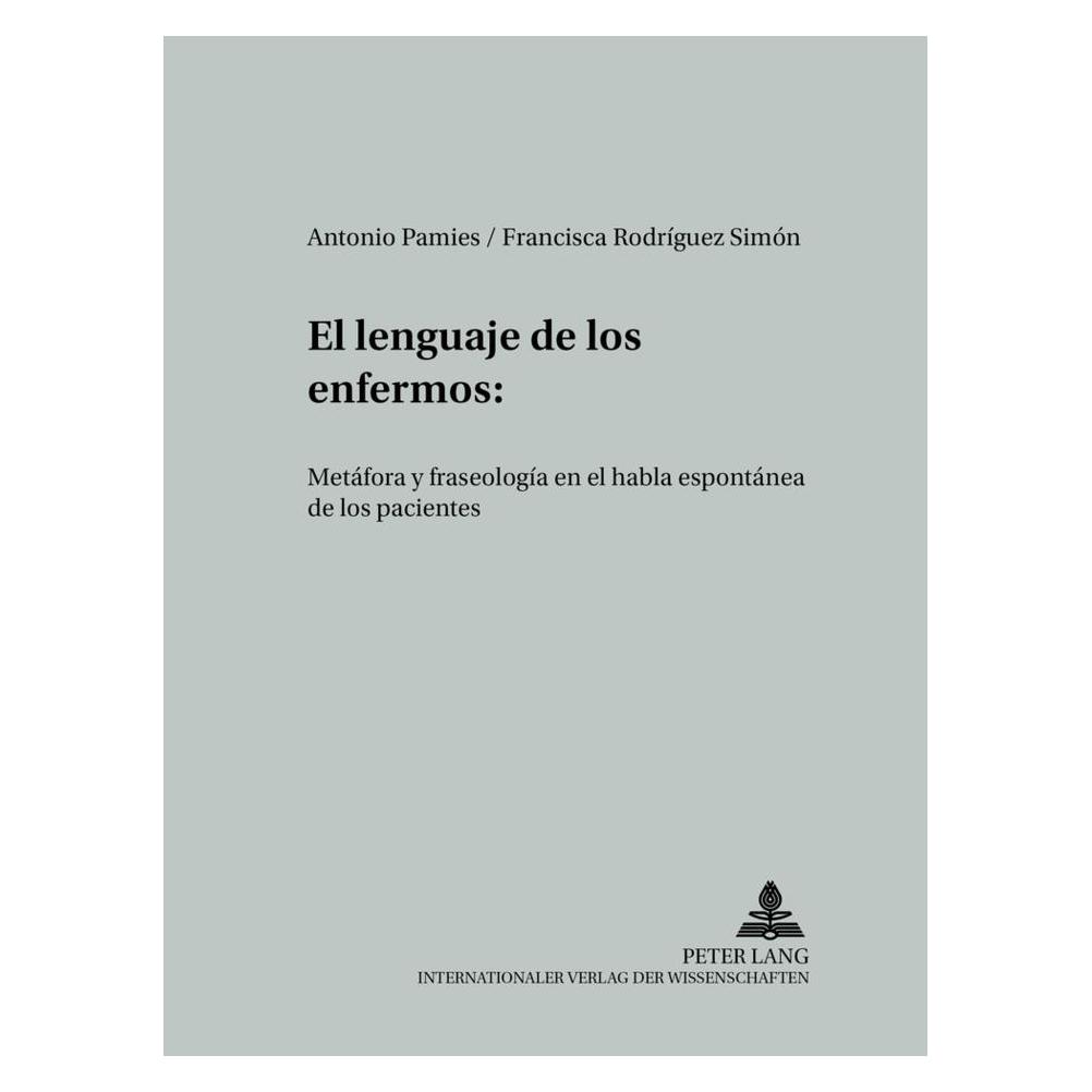 Peter Lang El lenguaje de los enfermos (Spanisch, Softcover, Antonio Pamies Bertán, Francisca Rodríguez Simón) (56029408)