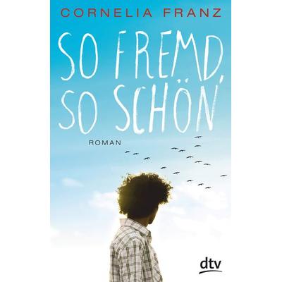 So fremd, so schön, Taschenbuch von Cornelia Franz, dtv