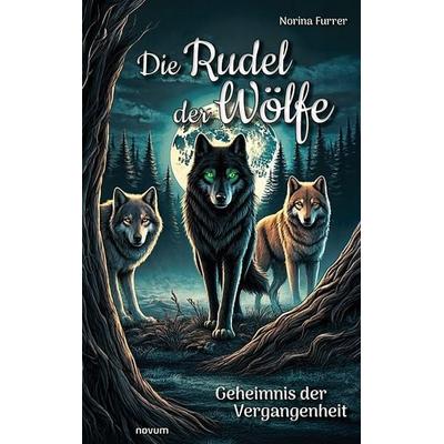 Die Rudel der Wölfe, Taschenbuch von Norina Furrer, Novum Verlag, 978-3-7116-1841-2