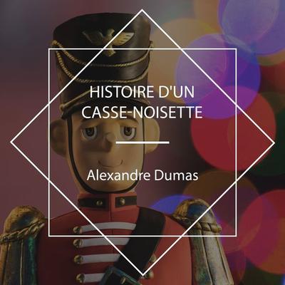 Histoire d'un casse-noisette - Alexandre Dumas, Audio, 4061707978920