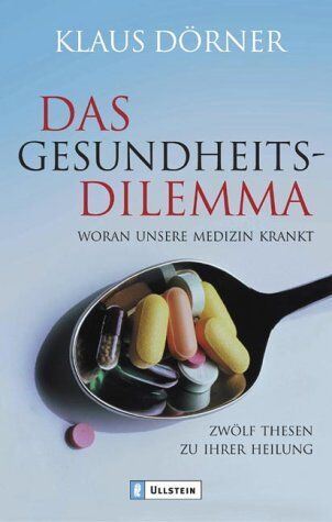 Klaus Dorner - Das Gesundheitsdilemma: Woran unsere Medizin krankt. Zwölf Thesen zu ihrer Heilung - Preis vom 11.10.2026 03:10:56 h