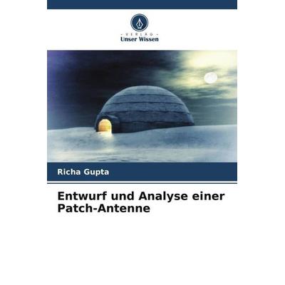 Entwurf und Analyse einer Patch-Antenne, Taschenbuch von Richa Gupta, Verlag Unser Wissen, 978-620-6-37776-4