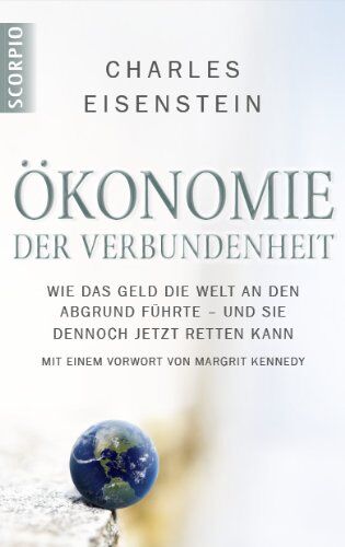 Charles Eisenstein - Ökonomie der Verbundenheit: Wie das Geld die Welt an den Abgrund führte - und sie dennoch jetzt retten kann. Mit einem Vorwort von Margrit Kennedy - Preis vom 30.09.2026 09:01:18 h