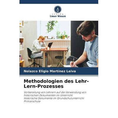 Methodologien des Lehr-Lern-Prozesses, Taschenbuch von Nolazco Eligio Martínez Leiva, Verlag Unser Wissen, 978-620-6-03521-3