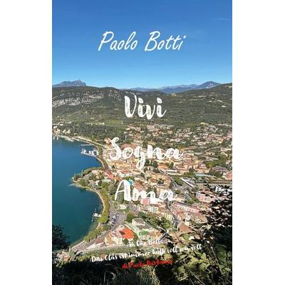 Vivi Sogna Ama, Taschenbuch von Paolo Botti, BoD – Books on Demand, 978-3-7693-6268-8