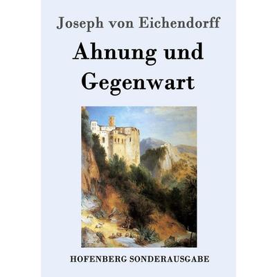 Ahnung und Gegenwart, Taschenbuch von Joseph Eichendorff, Hofenberg, 978-3-86199-857-0