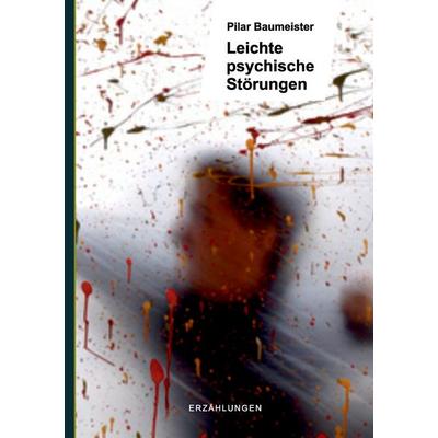Leichte psychische Störungen, Taschenbuch von Pilar Baumeister, BoD – Books on Demand, 978-3-7392-3358-1