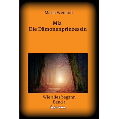 Mia - Die Dämonenprinzessin, Gebundene Ausgabe von Maria Weiland, Buchschmiede, 978-3-99070-782-1