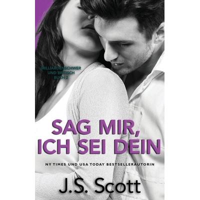 Sag mir, ich sei dein, Taschenbuch von J. S. Scott, Independently Published