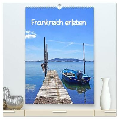 Frankreich erleben (hochwertiger Premium Wandkalender 2027 DIN A2 hoch), Kunstdruck in Hochglanz