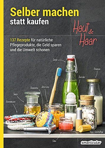 smarticular Verlag - Selber machen statt kaufen - Haut und Haar: 137 Rezepte für natürliche Pflegeprodukte, die Geld sparen und die Umwelt schonen - Preis vom 09.10.2026 07:28:09 h