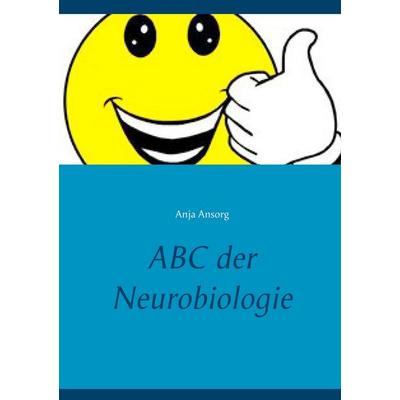 ABC der Neurobiologie, Taschenbuch von Anja Ansorg, BoD – Books on Demand, 978-3-7460-3605-2