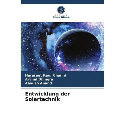 Entwicklung der Solartechnik, Taschenbuch von Harpreet Kaur Channi,Arvind Dhingra,Aayush Anand, Verlag Unser Wissen, 978-620-5-02137-8