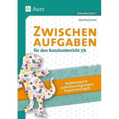 Zwischenaufgaben für den Kunstunterricht 7-8, Geheftet von Manfred Kiesel, Auer Verlag in der AAP Lehrerwelt GmbH, 978-3-403-06687-3