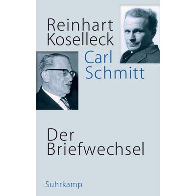 Der Briefwechsel, Gebundene Ausgabe von Reinhart Koselleck,Carl Schmitt, Suhrkamp, 978-3-518-58741-6