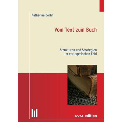 Vom Text zum Buch, Gebundene Ausgabe von Katharina Derlin, Akademische Verlagsgemeinschaft München, 978-3-95477-051-9
