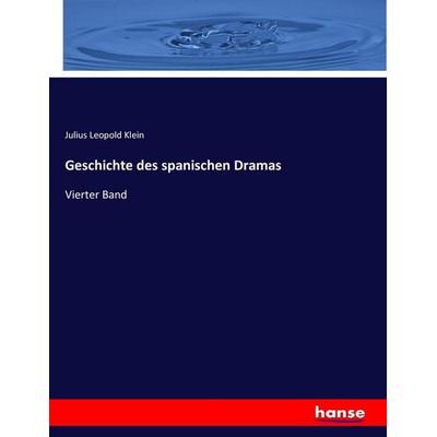 Geschichte des spanischen Dramas, Taschenbuch von Julius Leopold Klein, Hansebooks, 978-3-7434-2383-1