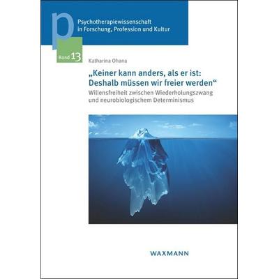 „Keiner kann anders, als er ist: Deshalb müssen wir freier werden“, Taschenbuch von Katharina Ohana, Waxmann Verlag GmbH, 978-3-8309-3364-9