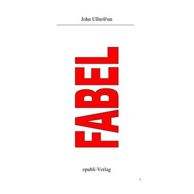 Fabel, Taschenbuch von John Ullmann, Epubli, 978-3-7467-4924-2