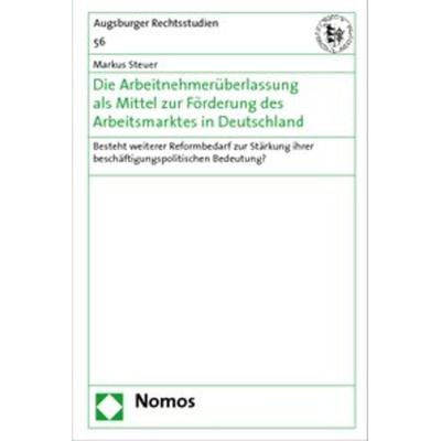 Die Arbeitnehmerüberlassung als Mittel zur Förderung des Arbeitsmarktes in Deutschland, Gebundene Ausgabe von Markus Steuer, Nomos, 978-3-8329-4488-9