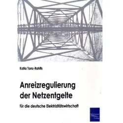 Anreizregulierung der Netzentgelte für die deutsche Elektrizitätswirtschaft, Fachbücher von Katia Tanz-Rahlfs