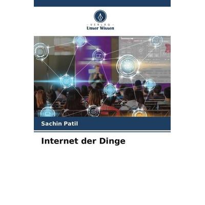 Internet der Dinge, Taschenbuch von Sachin Patil, Verlag Unser Wissen, 978-620-5-78856-1